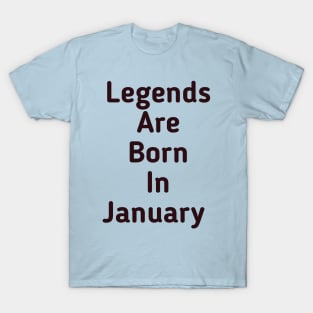 Legends are born in January T-Shirt